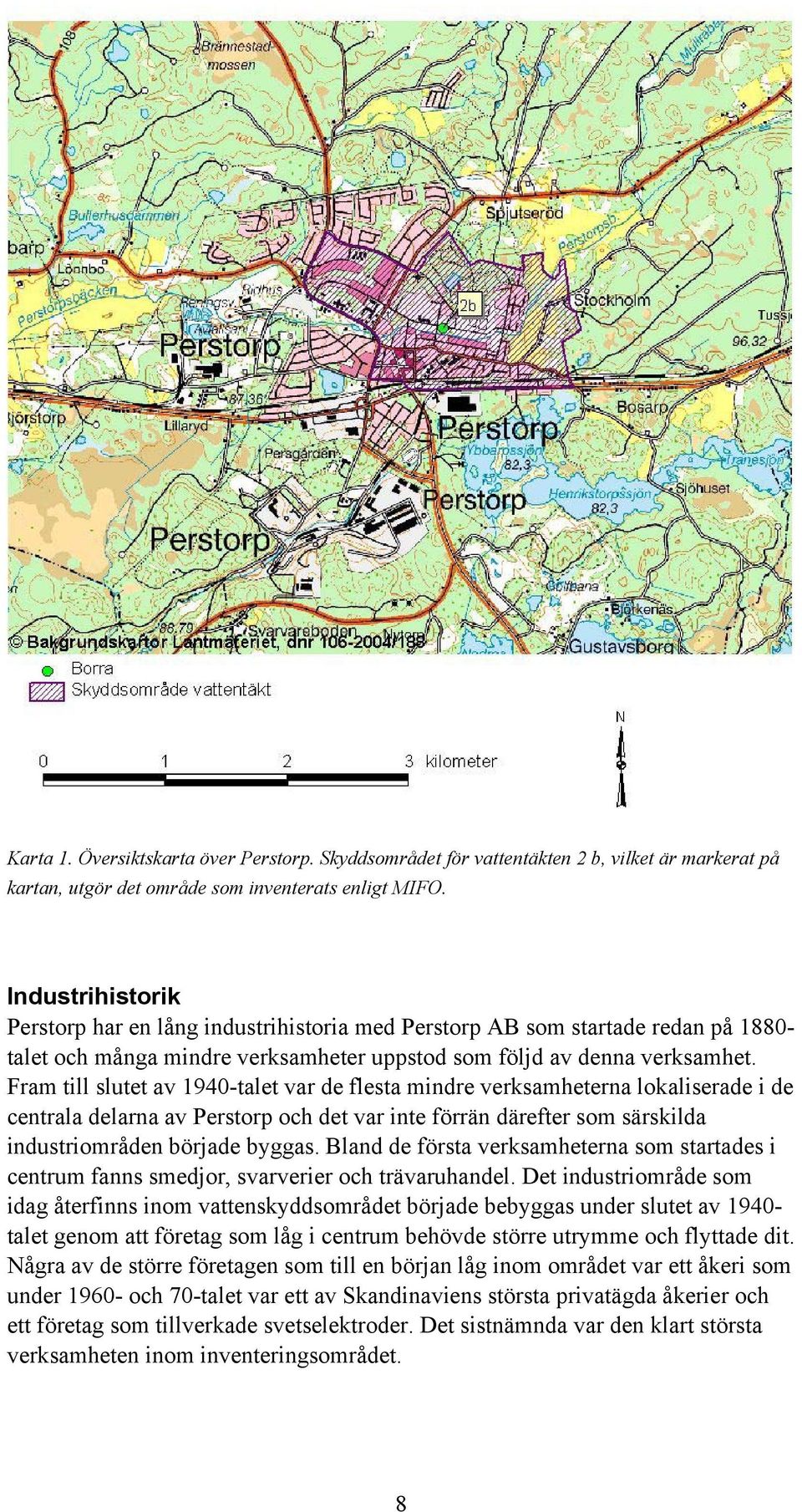 Fram till slutet av 1940-talet var de flesta mindre verksamheterna lokaliserade i de centrala delarna av Perstorp och det var inte förrän därefter som särskilda industriområden började byggas.