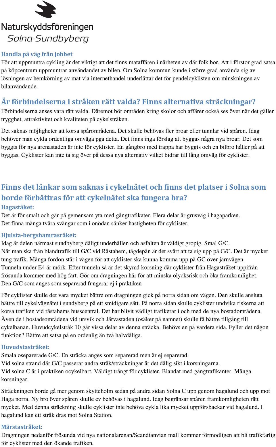 Är förbindelserna i stråken rätt valda? Finns alternativa sträckningar? Förbindelserna anses vara rätt valda.