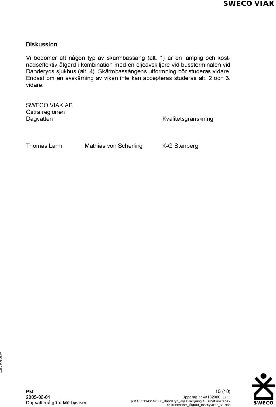 Danderyds sjukhus (alt. 4). Skärmbassängens utformning bör studeras vidare.