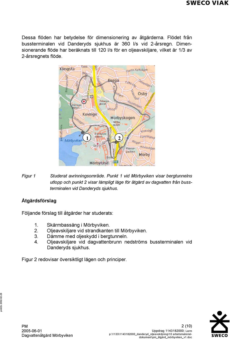 Punkt 1 vid Mörbyviken visar bergtunnelns utlopp och punkt 2 visar lämpligt läge för åtgärd av dagvatten från bussterminalen vid Danderyds sjukhus.