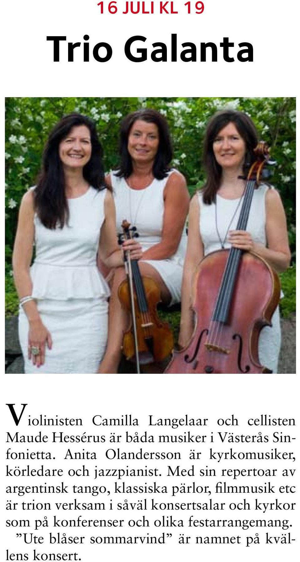 Med sin repertoar av argentinsk tango, klassiska pärlor, filmmusik etc är trion verksam i såväl