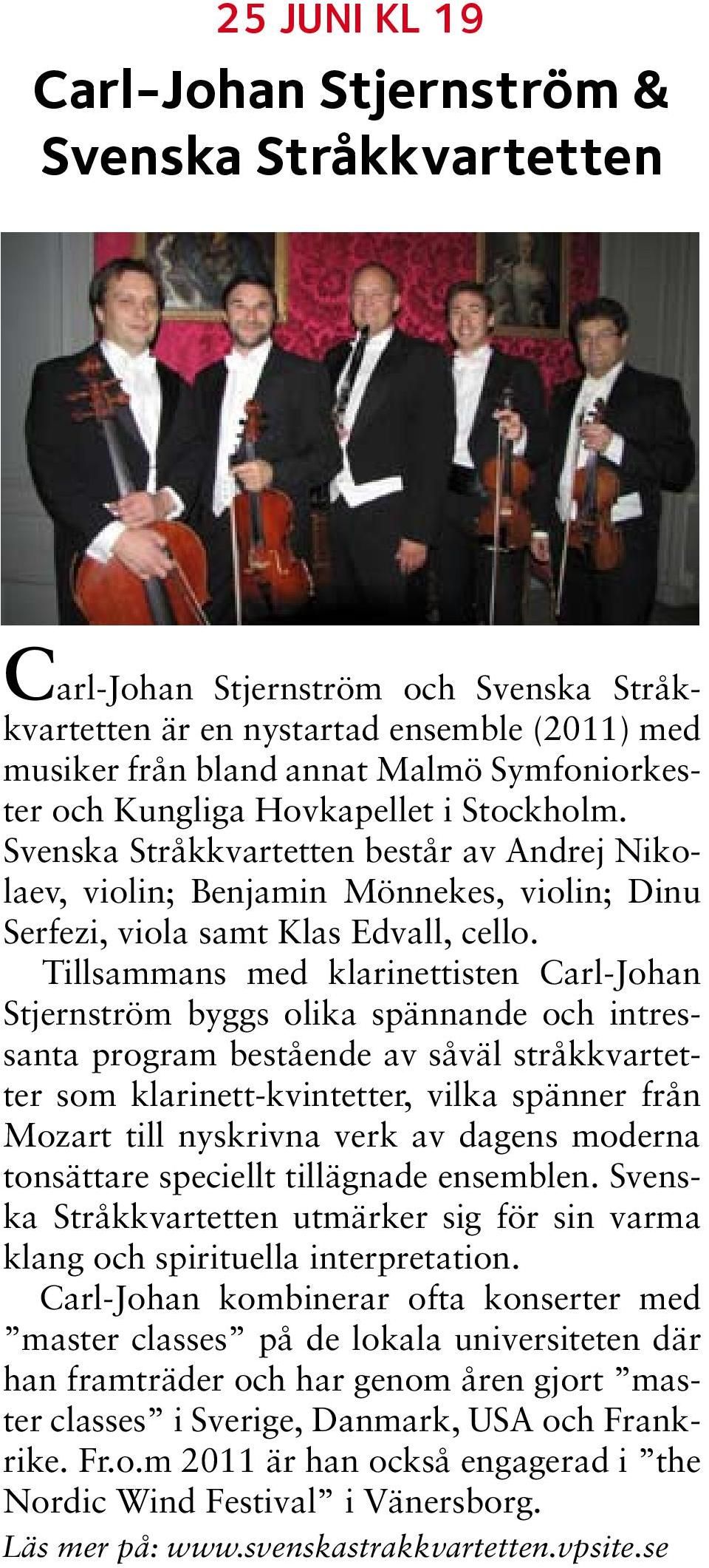 Tillsammans med klarinettisten Carl-Johan Stjernström byggs olika spännande och intressanta program bestående av såväl stråkkvartetter som klarinett-kvintetter, vilka spänner från Mozart till