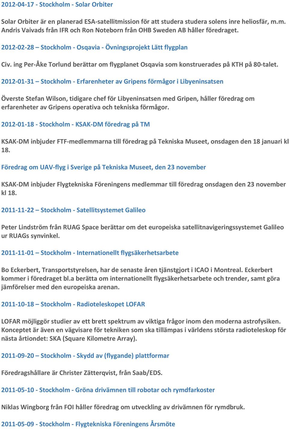 2012-01-31 Stockholm - Erfarenheter av Gripens förmågor i Libyeninsatsen Överste Stefan Wilson, tidigare chef för Libyeninsatsen med Gripen, håller föredrag om erfarenheter av Gripens operativa och