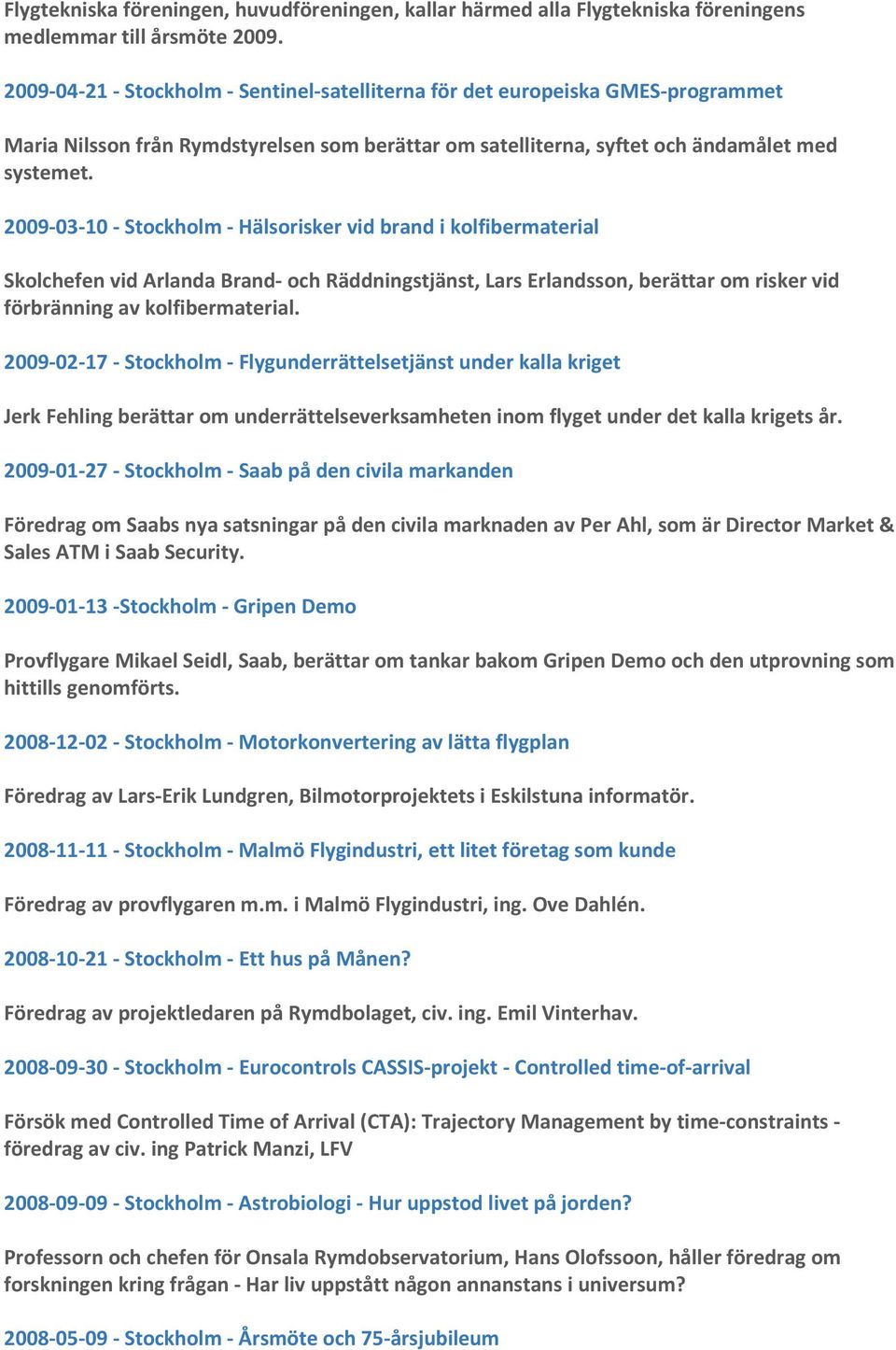 2009-03-10 - Stockholm - Hälsorisker vid brand i kolfibermaterial Skolchefen vid Arlanda Brand- och Räddningstjänst, Lars Erlandsson, berättar om risker vid förbränning av kolfibermaterial.