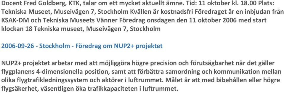 med start klockan 18 Tekniska museet, Museivägen 7, Stockholm 2006-09-26 - Stockholm - Föredrag om NUP2+ projektet NUP2+ projektet arbetar med att möjliggöra högre precision och