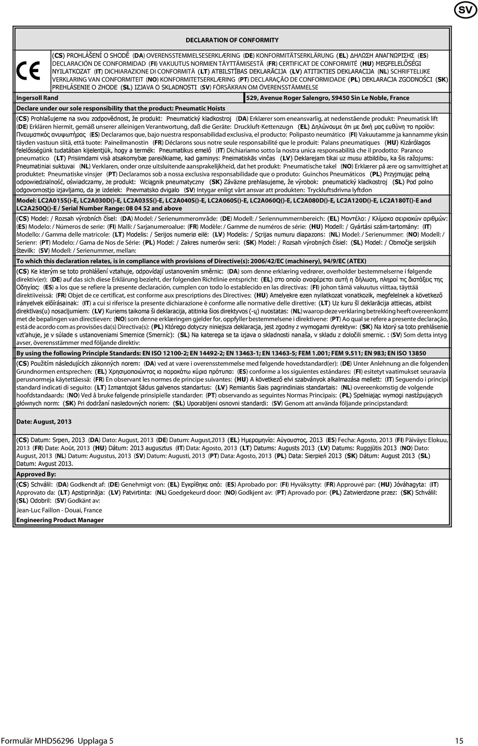 VERKLARING VAN CONFORMITEIT (NO) KONFORMITETSERKLÆRING (PT) DECLARAÇÃO DE CONFORMIDADE (PL) DEKLARACJA ZGODNOŚCI (SK) PREHLÁSENIE O ZHODE (SL) IZJAVA O SKLADNOSTI (SV) FÖRSÄKRAN OM ÖVERENSSTÄMMELSE
