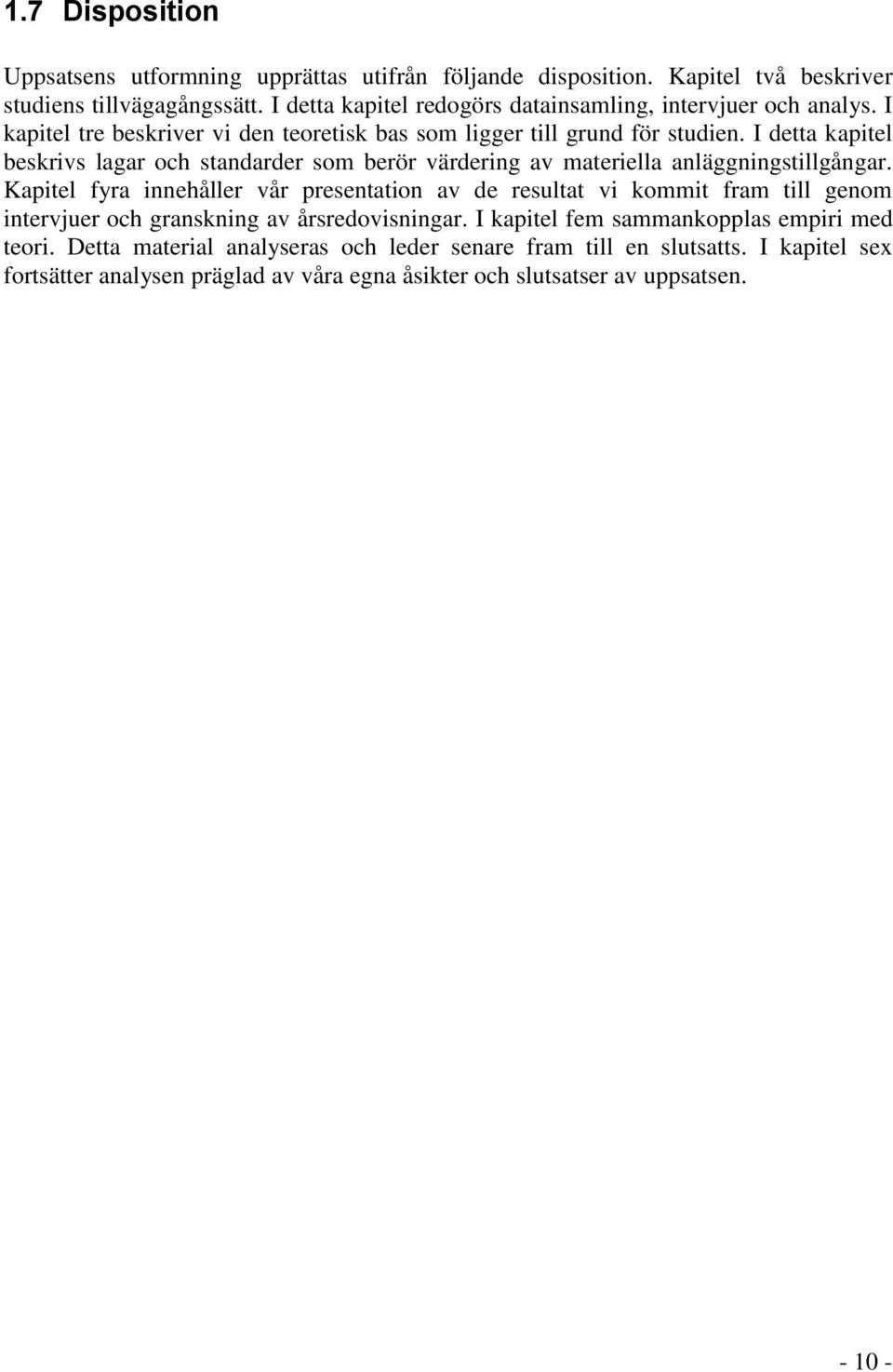 I detta kapitel beskrivs lagar och standarder som berör värdering av materiella anläggningstillgångar.