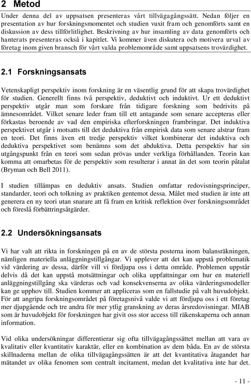 Beskrivning av hur insamling av data genomförts och hanterats presenteras också i kapitlet.