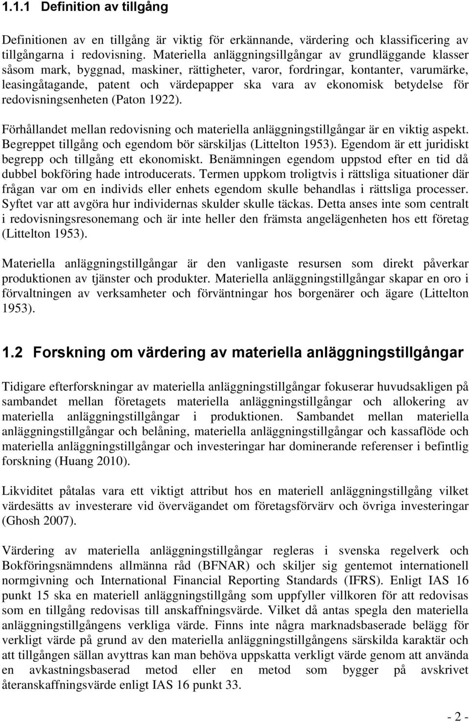ekonomisk betydelse för redovisningsenheten (Paton 1922). Förhållandet mellan redovisning och materiella anläggningstillgångar är en viktig aspekt.