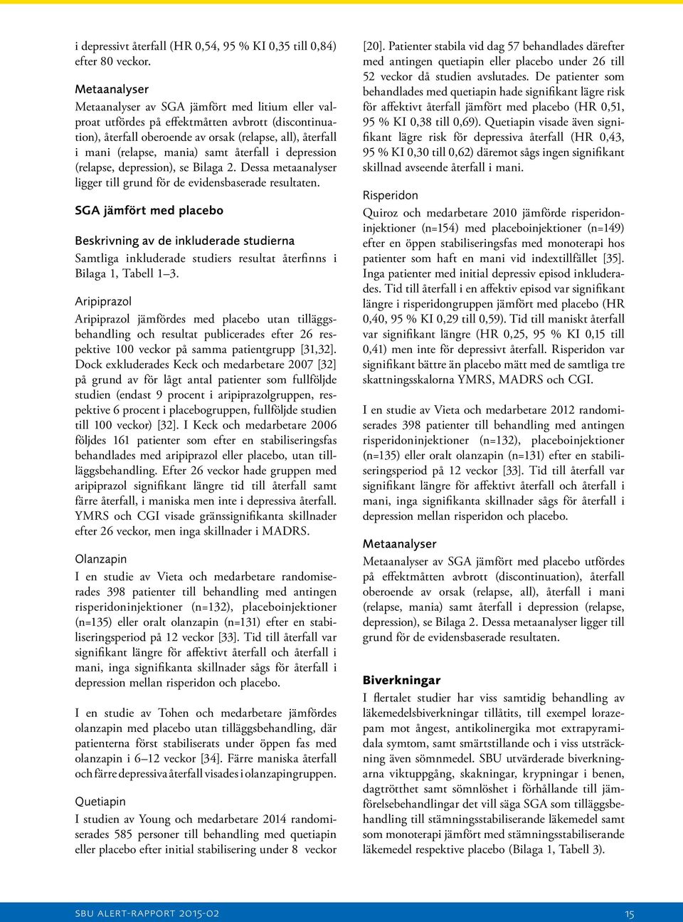 samt återfall i depression (relapse, depression), se Bilaga 2. Dessa metaanalyser ligger till grund för de evidensbaserade resultaten.