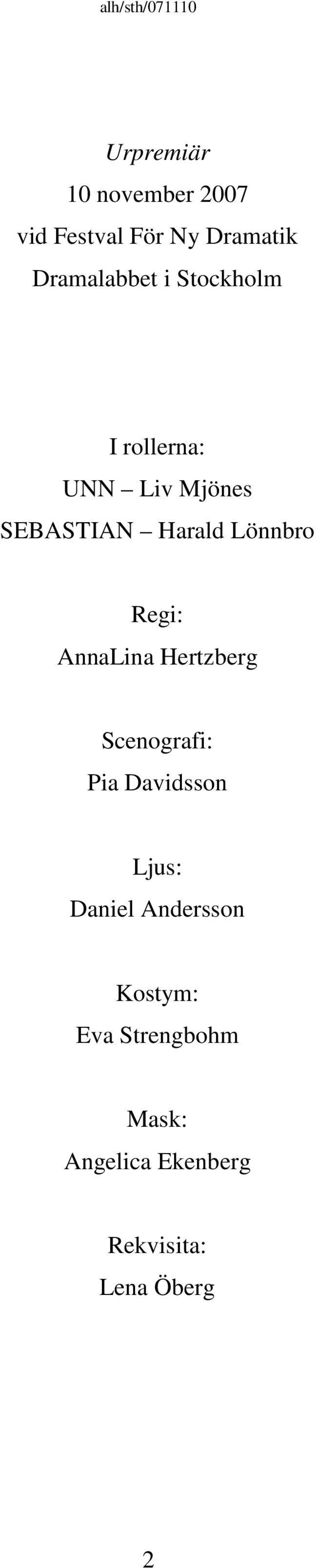 AnnaLina Hertzberg Scenografi: Pia Davidsson Ljus: Daniel Andersson