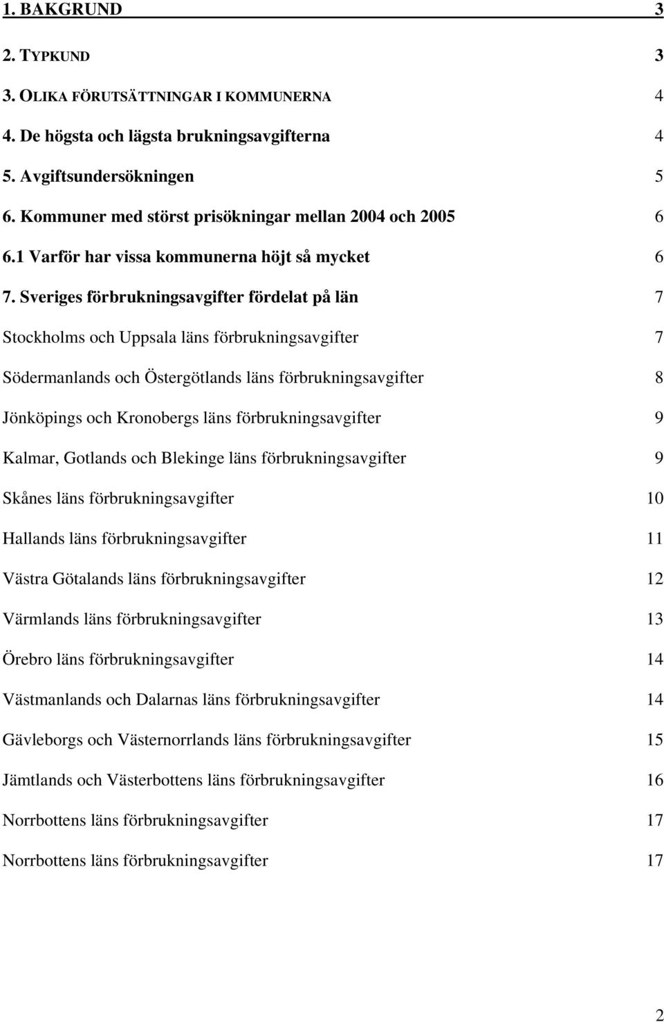 Sveriges förbrukningsavgifter fördelat på län 7 Stockholms och Uppsala läns förbrukningsavgifter 7 Södermanlands och Östergötlands läns förbrukningsavgifter 8 Jönköpings och Kronobergs läns