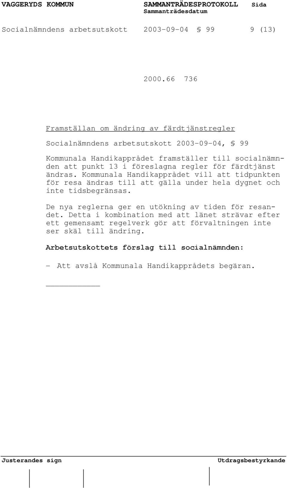 att punkt 13 i föreslagna regler för färdtjänst ändras.
