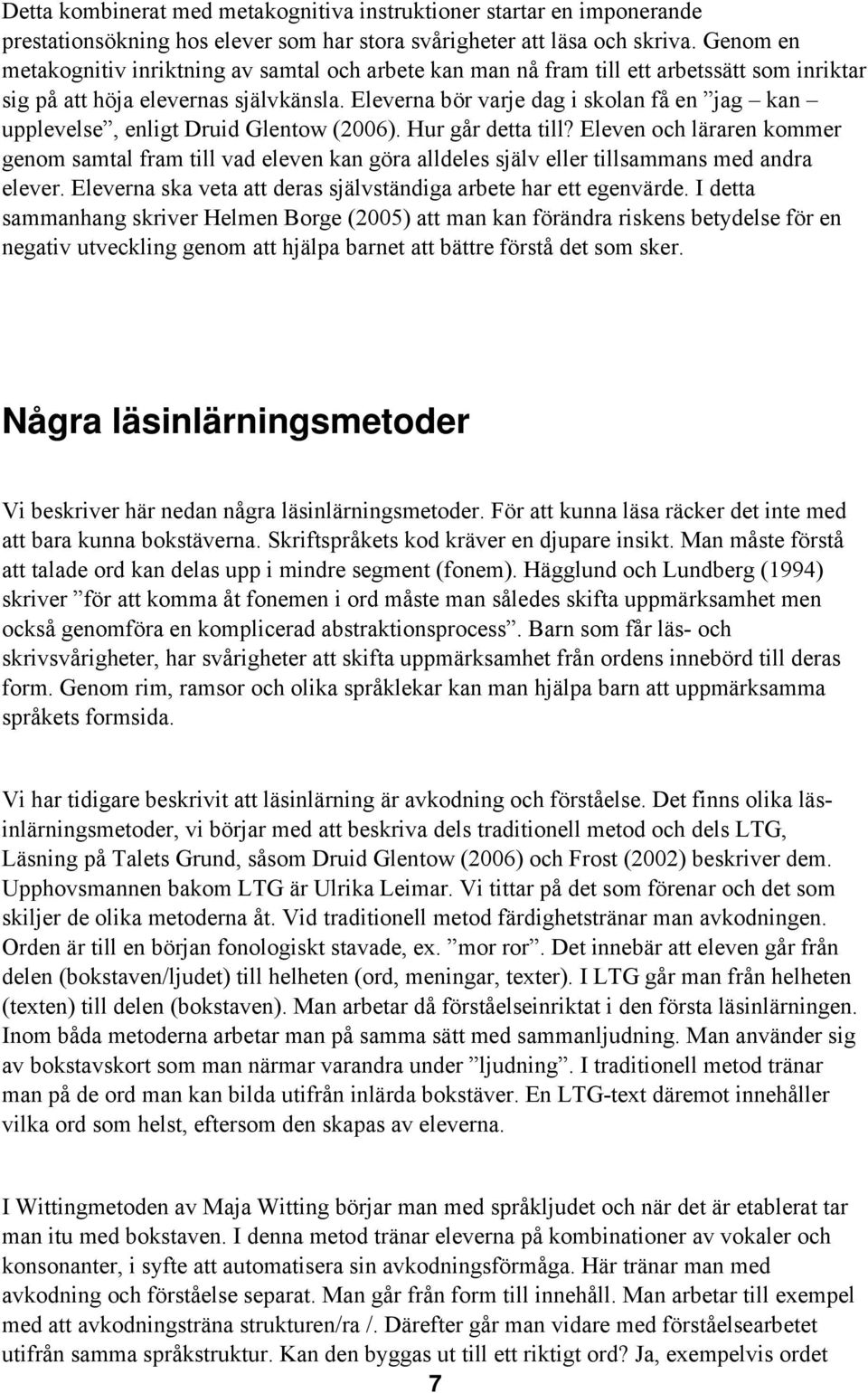 Eleverna bör varje dag i skolan få en jag kan upplevelse, enligt Druid Glentow (2006). Hur går detta till?
