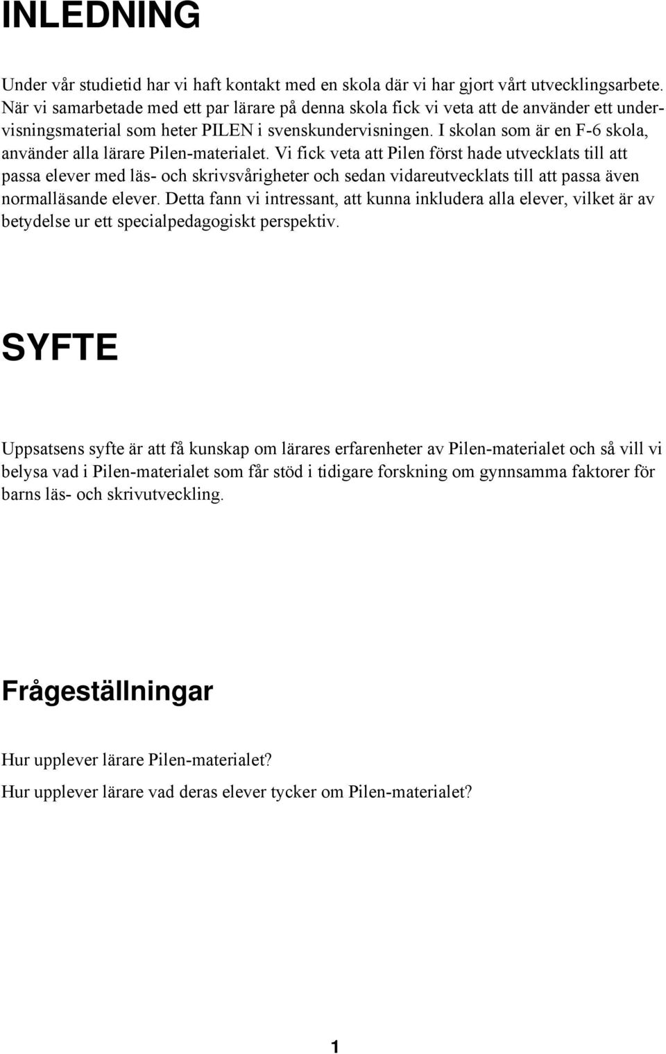 I skolan som är en F-6 skola, använder alla lärare Pilen-materialet.
