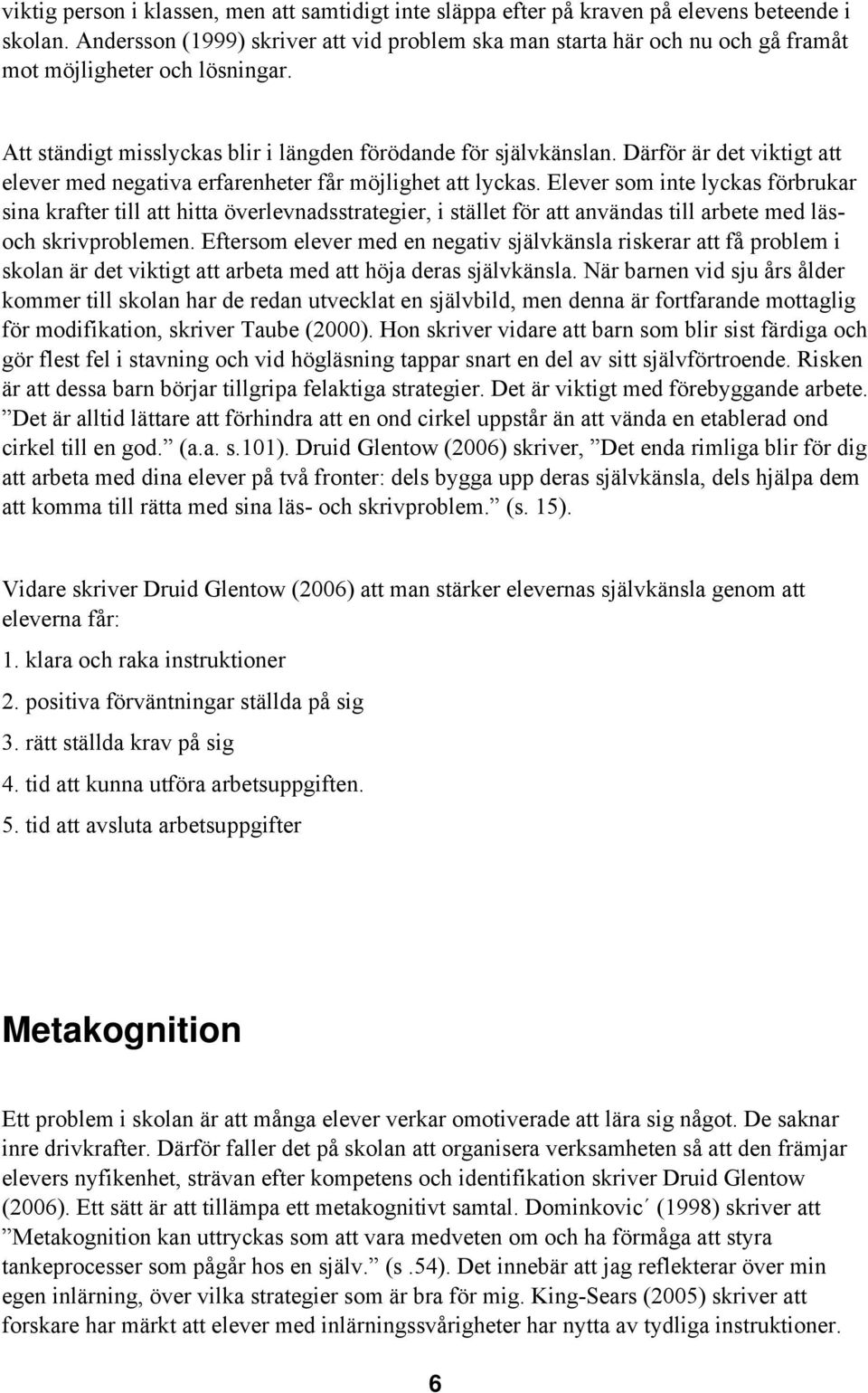Därför är det viktigt att elever med negativa erfarenheter får möjlighet att lyckas.