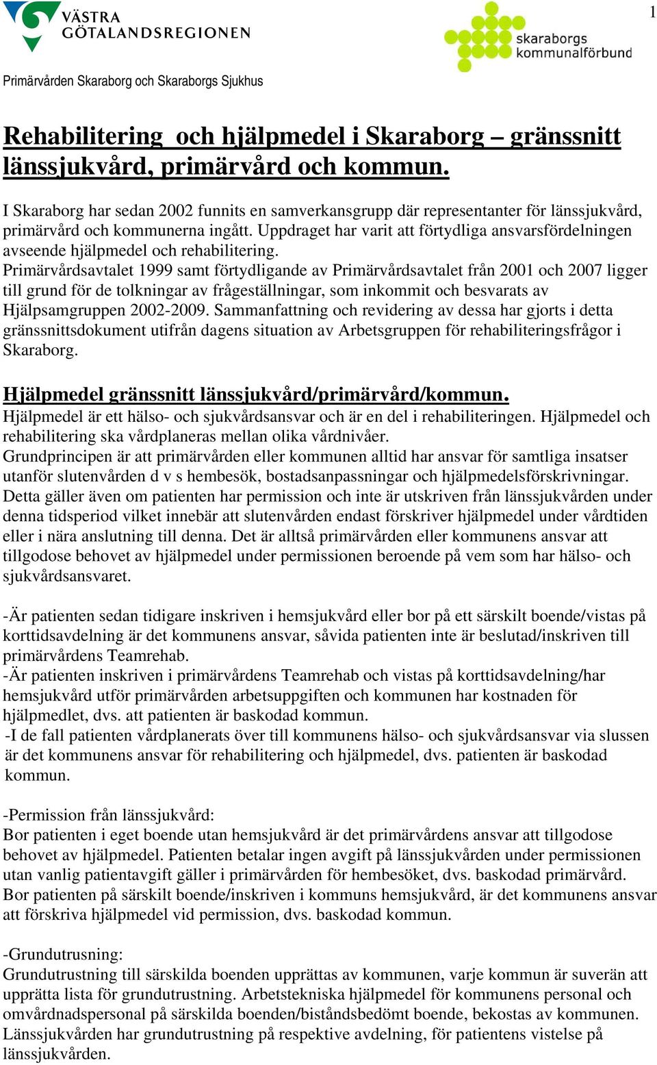 Uppdraget har varit att förtydliga ansvarsfördelningen avseende hjälpmedel och rehabilitering.