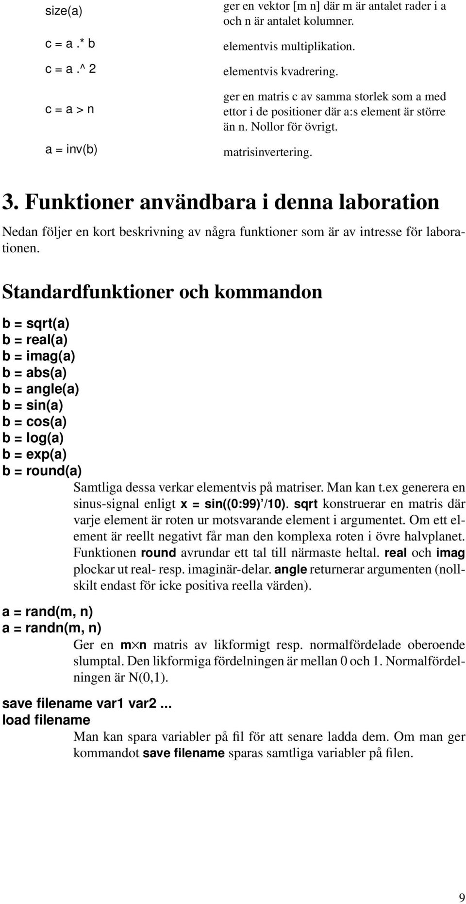 Funktioner användbara i denna laboration Nedan följer en kort beskrivning av några funktioner som är av intresse för laborationen.