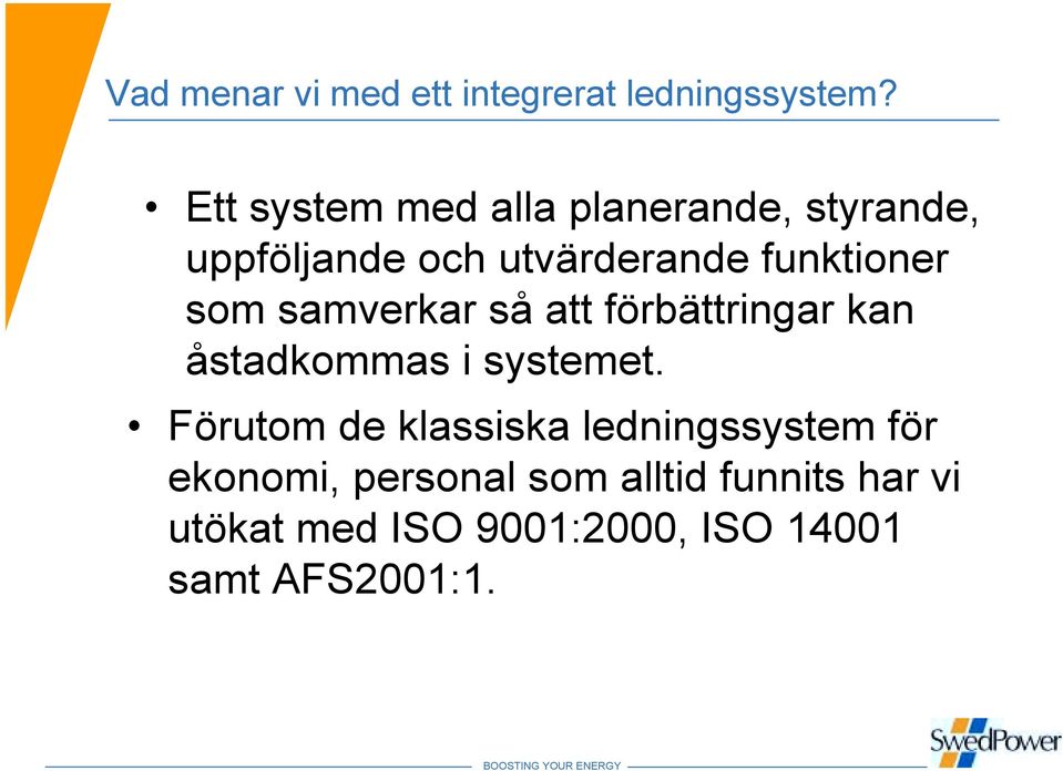 som samverkar så att förbättringar kan åstadkommas i systemet.