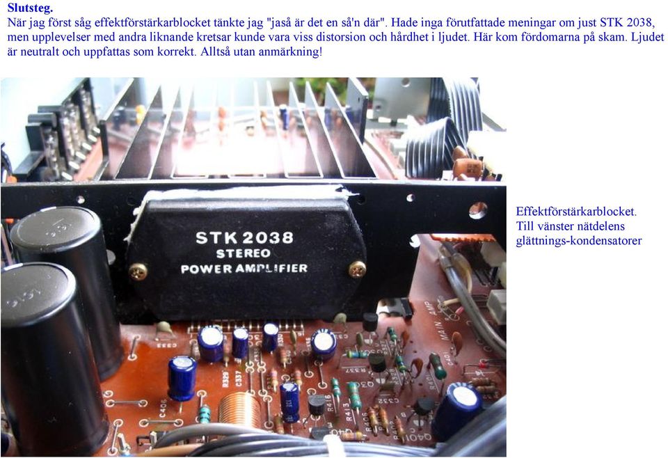 vara viss distorsion och hårdhet i ljudet. Här kom fördomarna på skam.