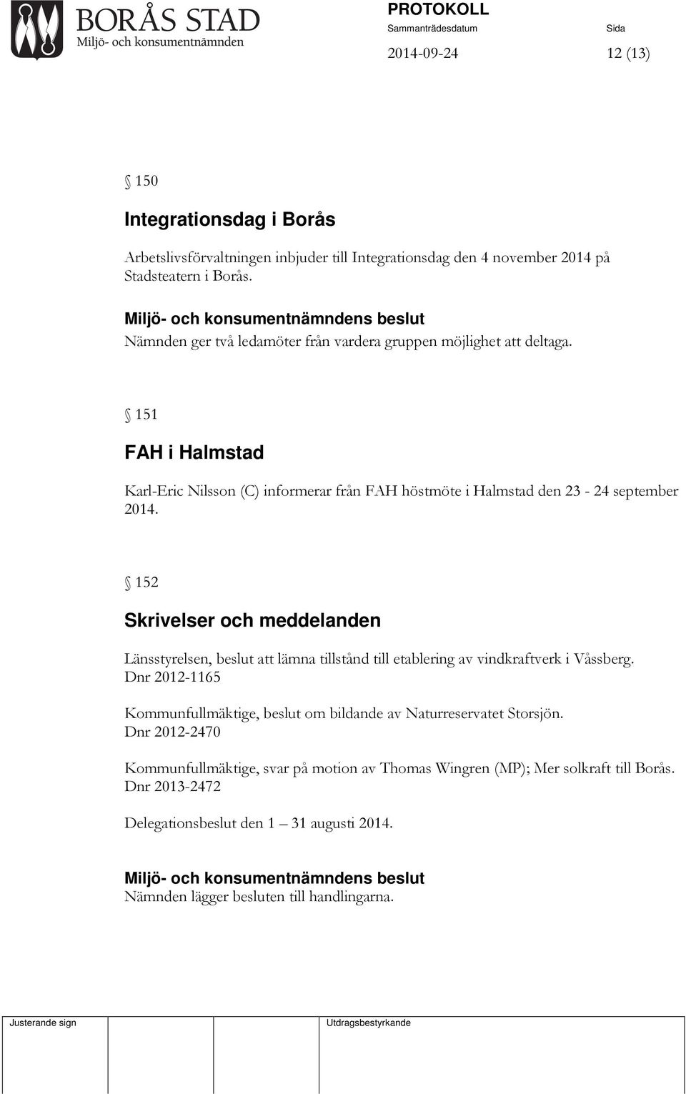 152 Skrivelser och meddelanden Länsstyrelsen, beslut att lämna tillstånd till etablering av vindkraftverk i Våssberg.