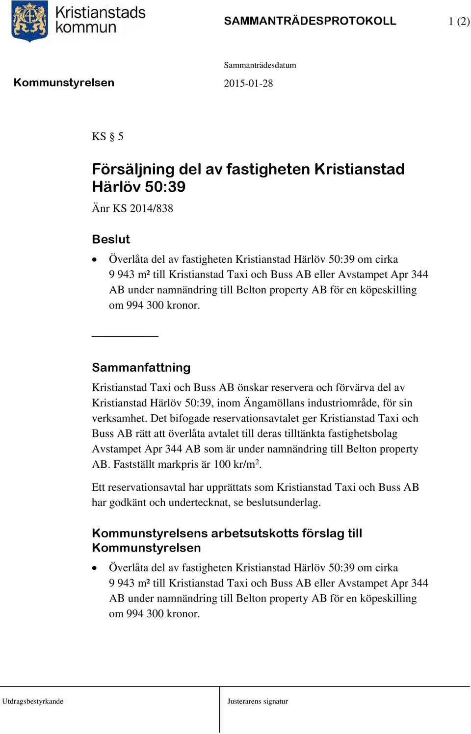 Sammanfattning Kristianstad Taxi och Buss AB önskar reservera och förvärva del av Kristianstad Härlöv 50:39, inom Ängamöllans industriområde, för sin verksamhet.