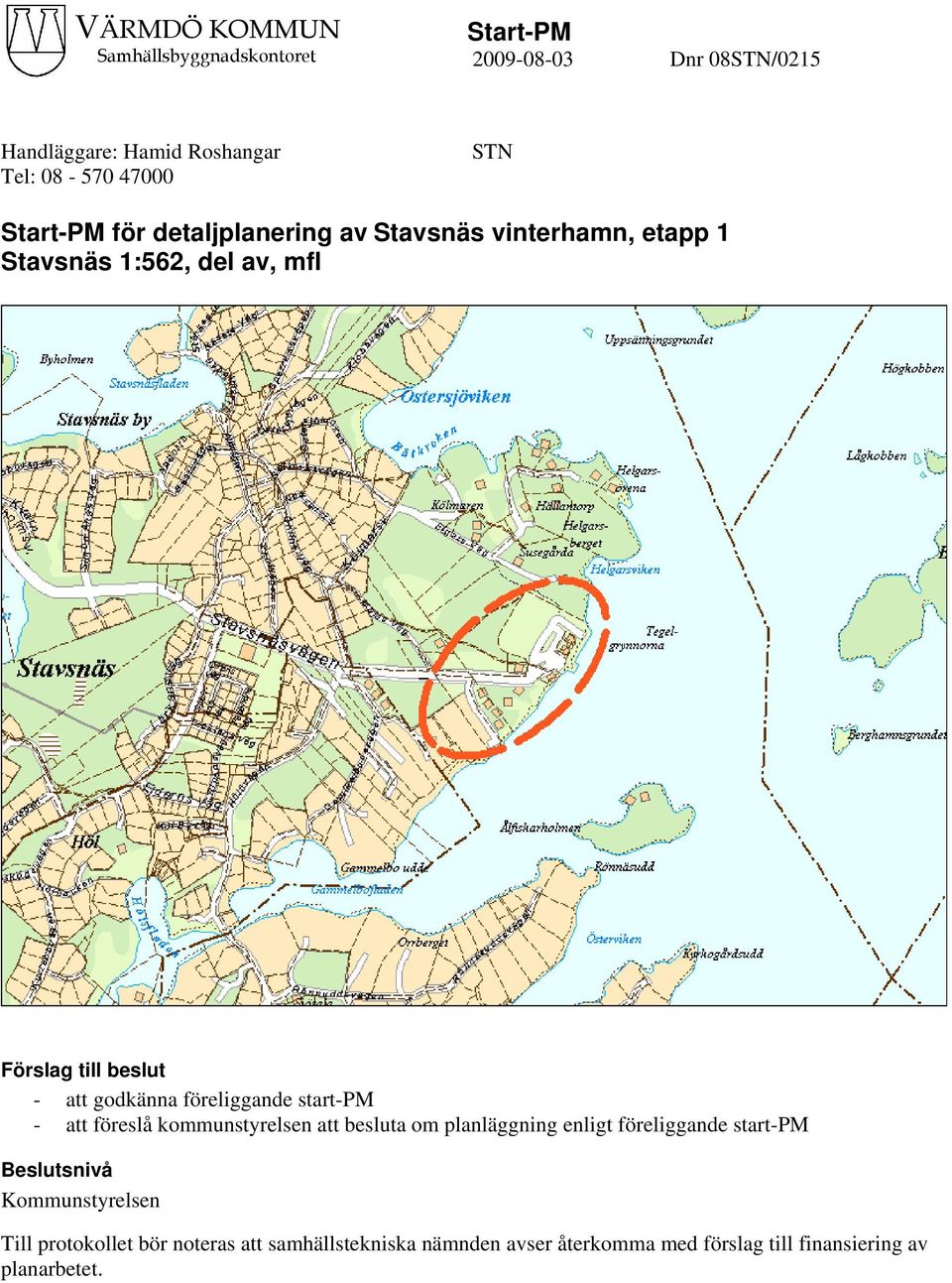 föreliggande start-pm - att föreslå kommunstyrelsen att besluta om planläggning enligt föreliggande start-pm Beslutsnivå