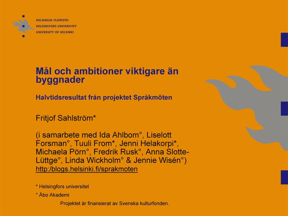 Michaela Pörn, Fredrik Rusk, Anna Slotte- Lüttge, Linda Wickholm & Jennie Wisén ) http:/blogs.