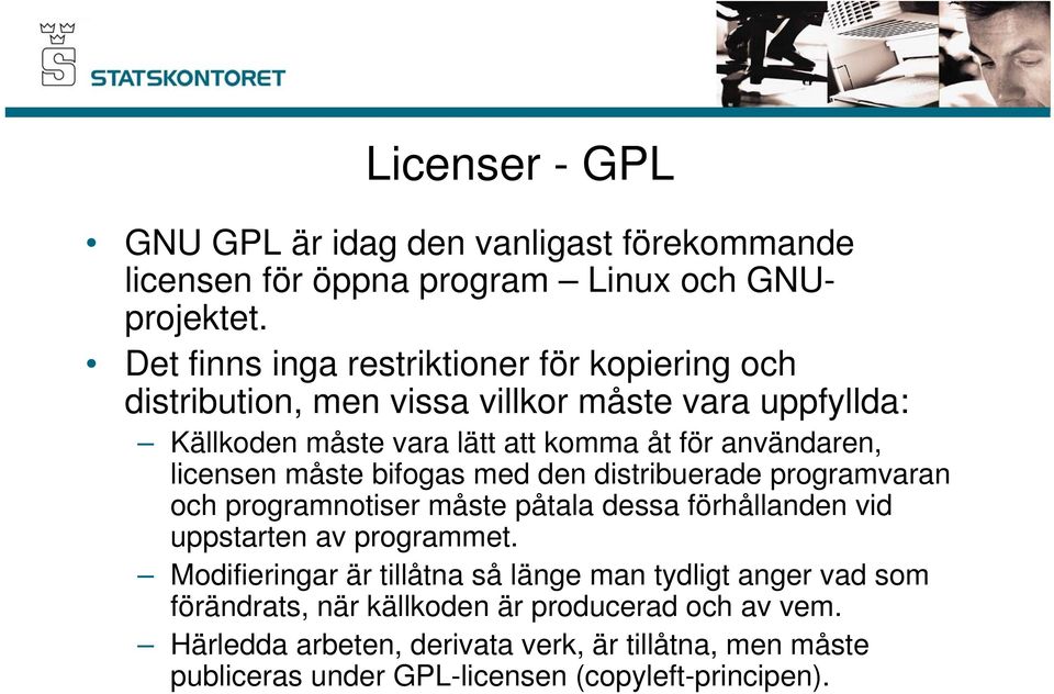 licensen måste bifogas med den distribuerade programvaran och programnotiser måste påtala dessa förhållanden vid uppstarten av programmet.