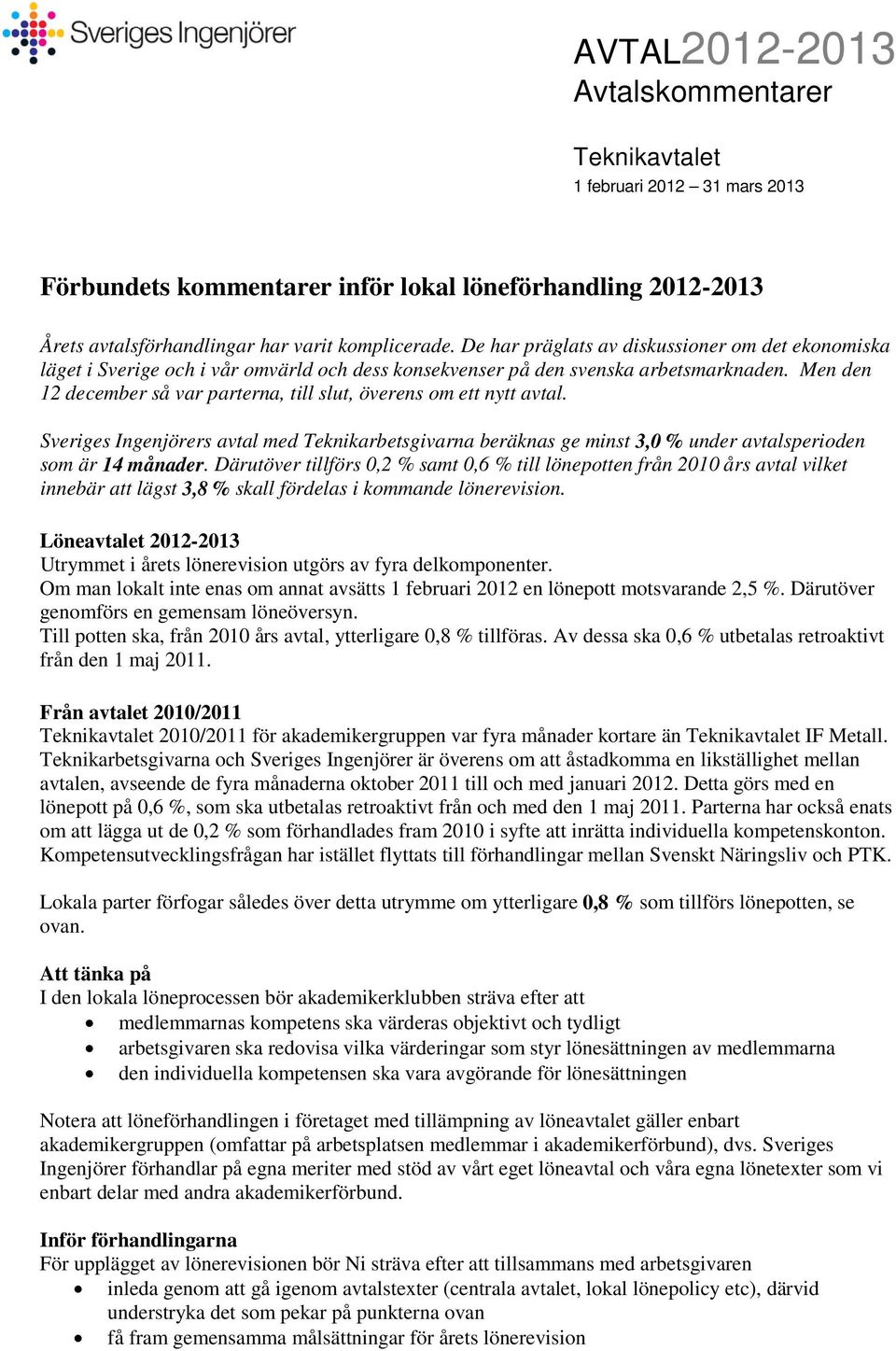 Men den 12 december så var parterna, till slut, överens om ett nytt avtal. Sveriges Ingenjörers avtal med Teknikarbetsgivarna beräknas ge minst 3,0 % under avtalsperioden som är 14 månader.