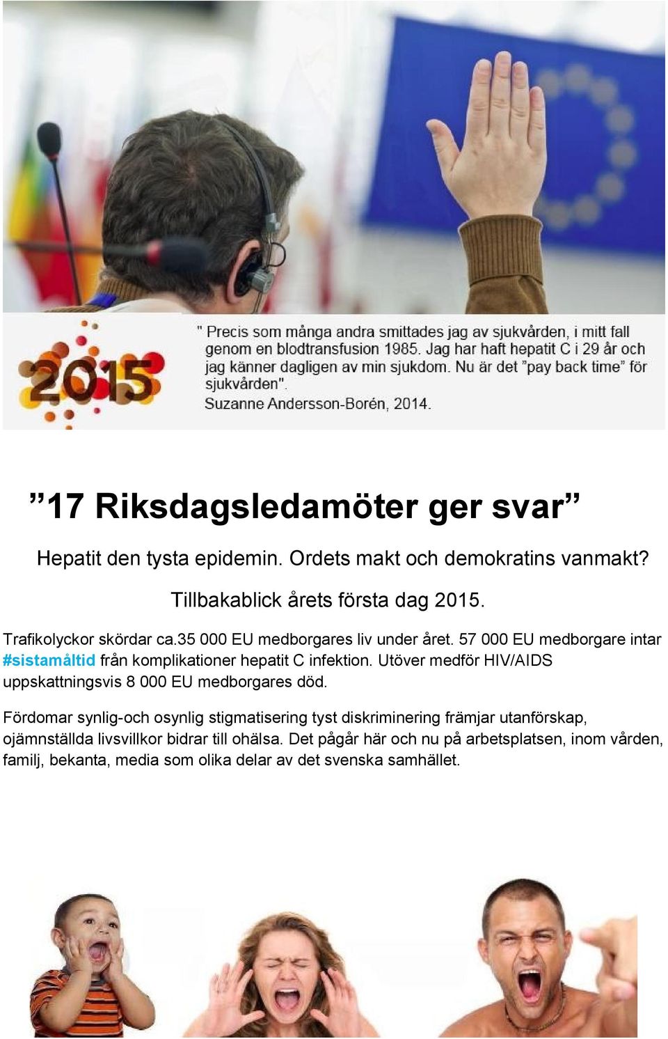 Utöver medför HIV/AIDS uppskattningsvis 8 000 EU medborgares död.