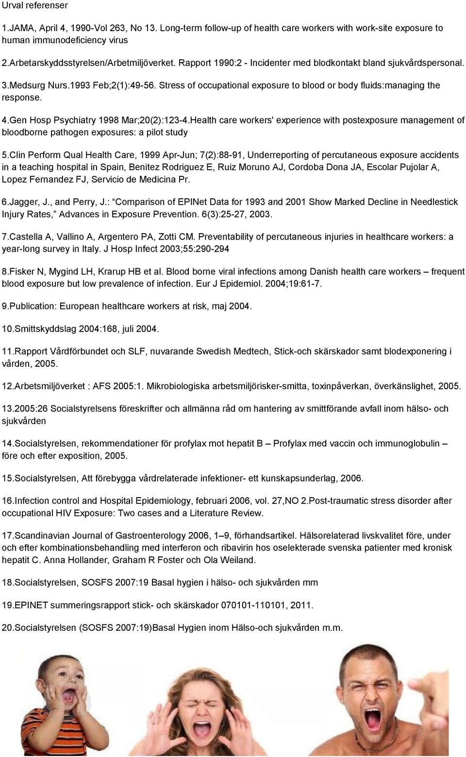 Gen Hosp Psychiatry 1998 Mar;20(2):123-4.Health care workers' experience with postexposure management of bloodborne pathogen exposures: a pilot study 5.