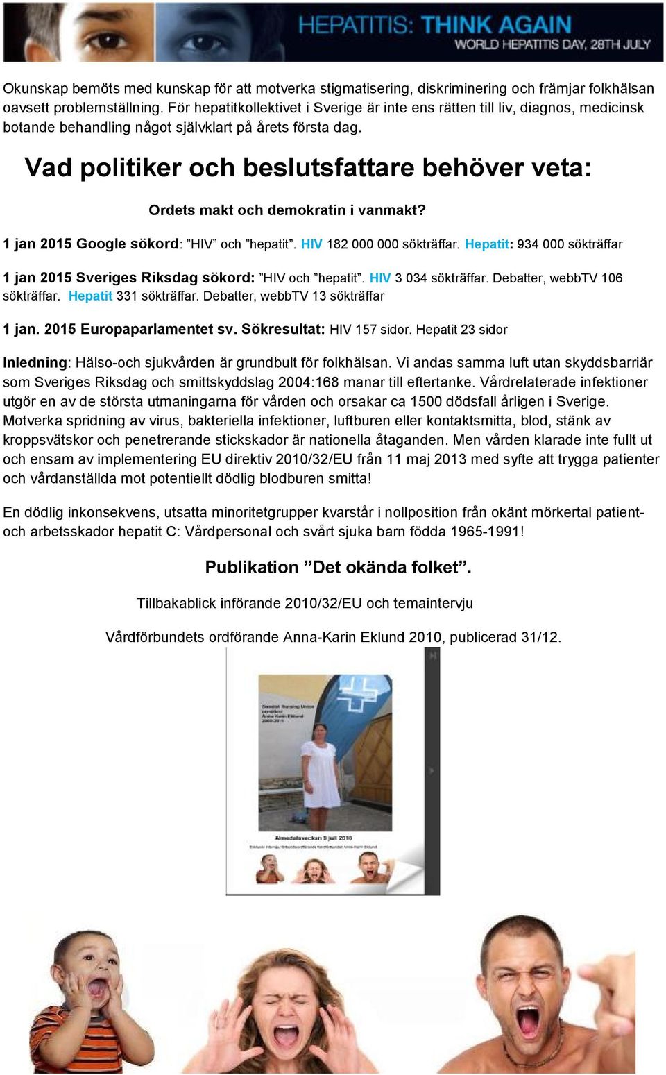Vad politiker och beslutsfattare behöver veta: Ordets makt och demokratin i vanmakt? 1 jan 2015 Google sökord: HIV och hepatit. HIV 182 000 000 sökträffar.