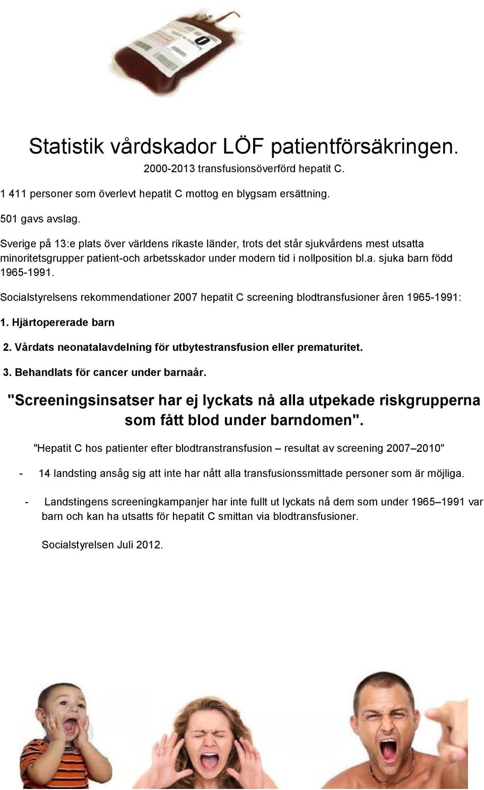Socialstyrelsens rekommendationer 2007 hepatit C screening blodtransfusioner åren 1965-1991: 1. Hjärtopererade barn 2. Vårdats neonatalavdelning för utbytestransfusion eller prematuritet. 3.