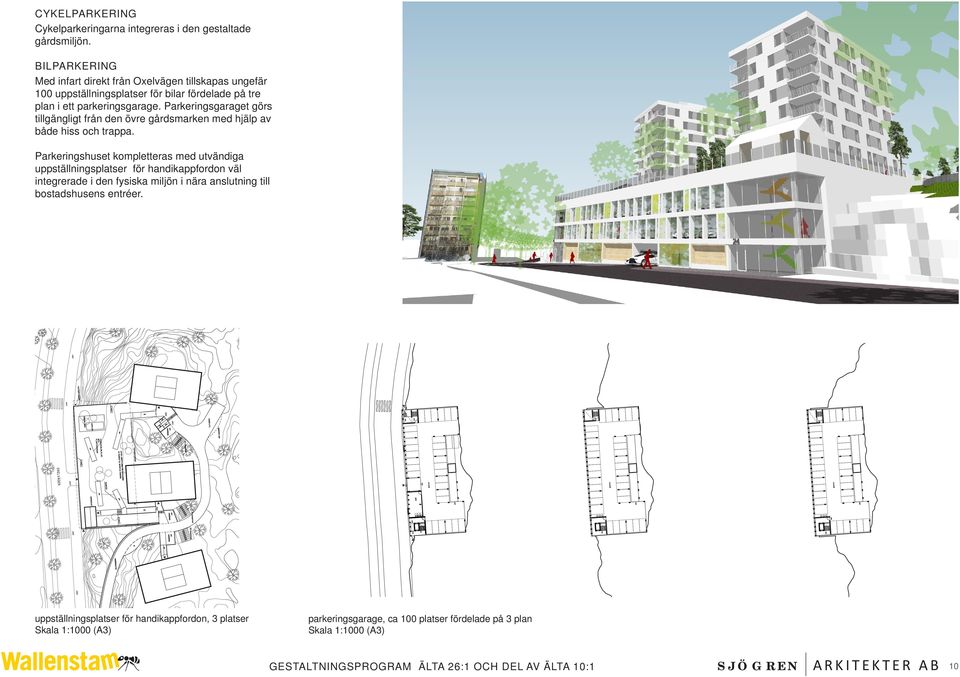 Parkeringsgaraget görs tillgängligt från den övre gårdsmarken med hjälp av både hiss och trappa.