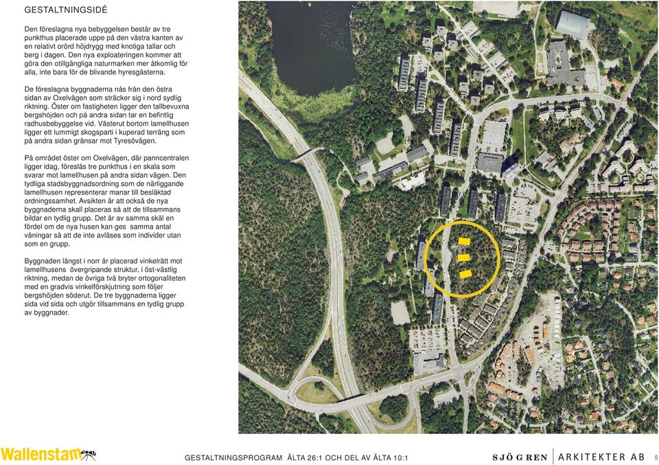 De föreslagna byggnaderna nås från den östra sidan av Oxelvägen som sträcker sig i nord sydlig riktning.