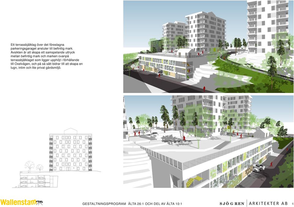 terrassbjälklaget som ligger upphöjt i förhållande till Oxelvägen, och på så sätt bidrar till att