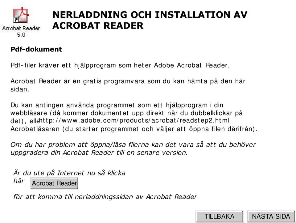 Du kan ant ingen anv ända programmet som et t hjälpprogram i din w ebbläsare ( då kommer dokument et upp direkt när du dubbelklic kar på det ), eller htspara t p: / / www.adobe.