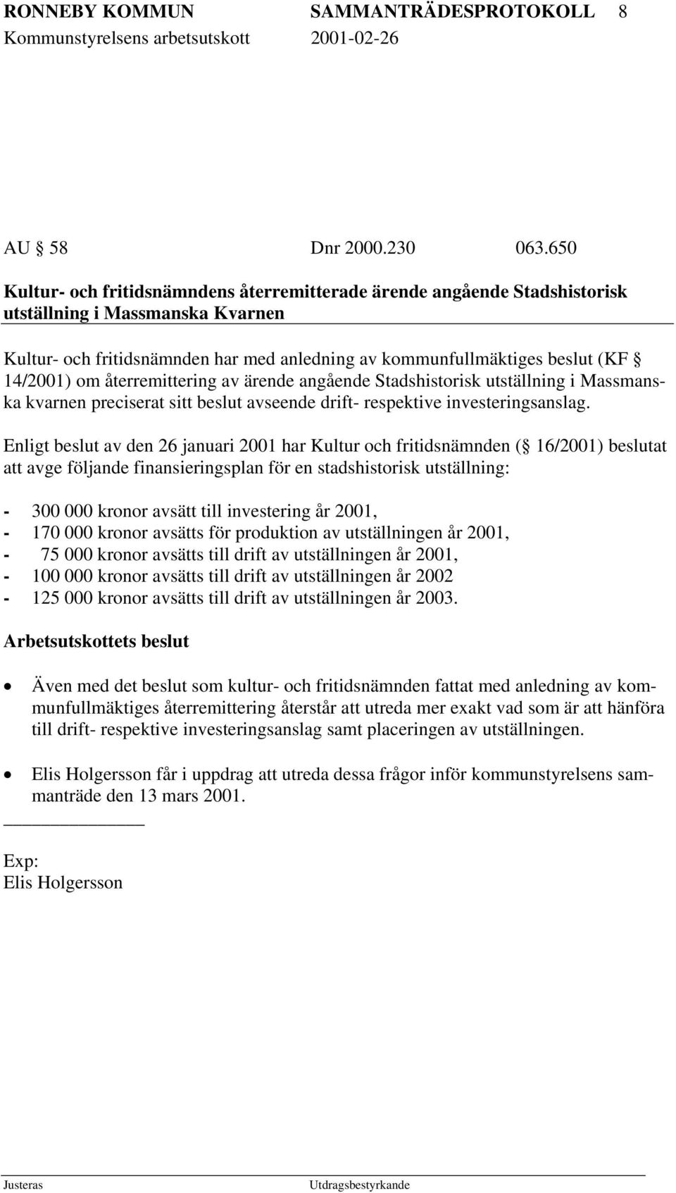 om återremittering av ärende angående Stadshistorisk utställning i Massmanska kvarnen preciserat sitt beslut avseende drift- respektive investeringsanslag.