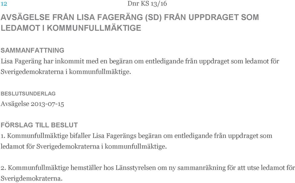 Avsägelse 2013-07-15 FÖRSLAG TILL BESLUT 1. Kommunfullmäktige bifaller Lisa Fagerängs  2.