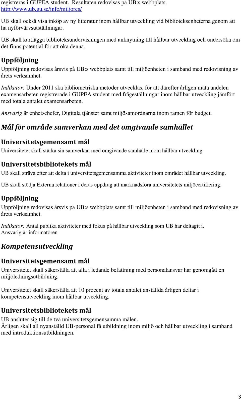 UB skall kartlägga biblioteksundervisningen med anknytning till hållbar utveckling och undersöka om det finns potential för att öka denna.