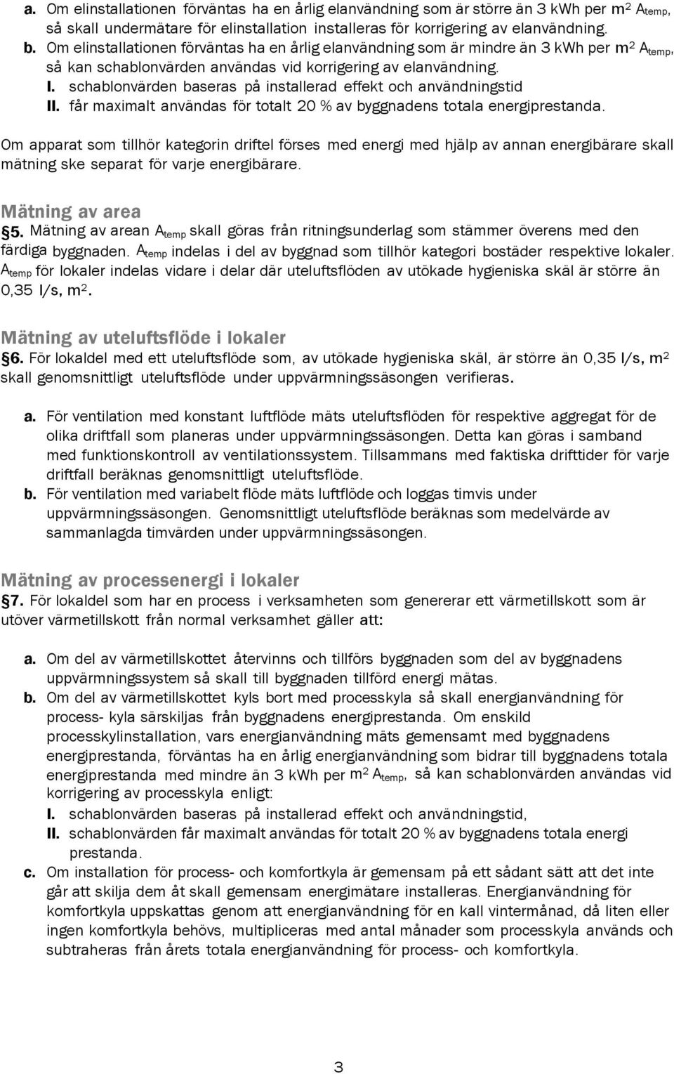 schablonvärden baseras på installerad effekt och användningstid II. får maximalt användas för totalt 20 % av byggnadens totala energiprestanda.