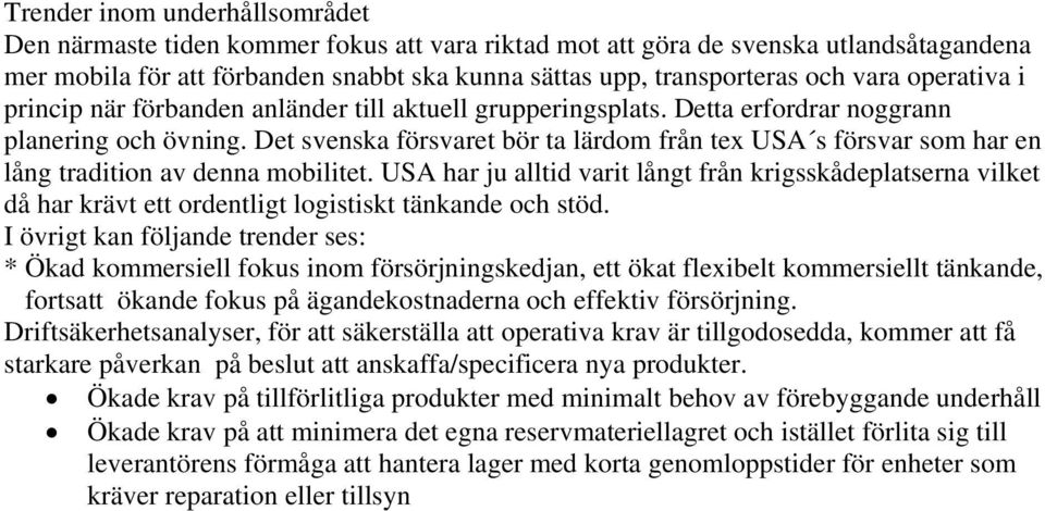 Det svenska försvaret bör ta lärdom från tex USA s försvar som har en lång tradition av denna mobilitet.