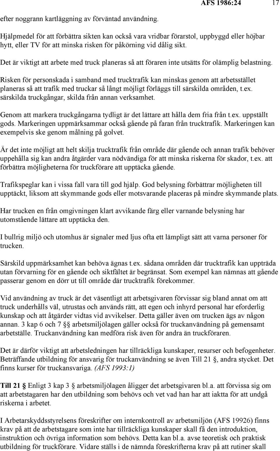 Det är viktigt att arbete med truck planeras så att föraren inte utsätts för olämplig belastning.