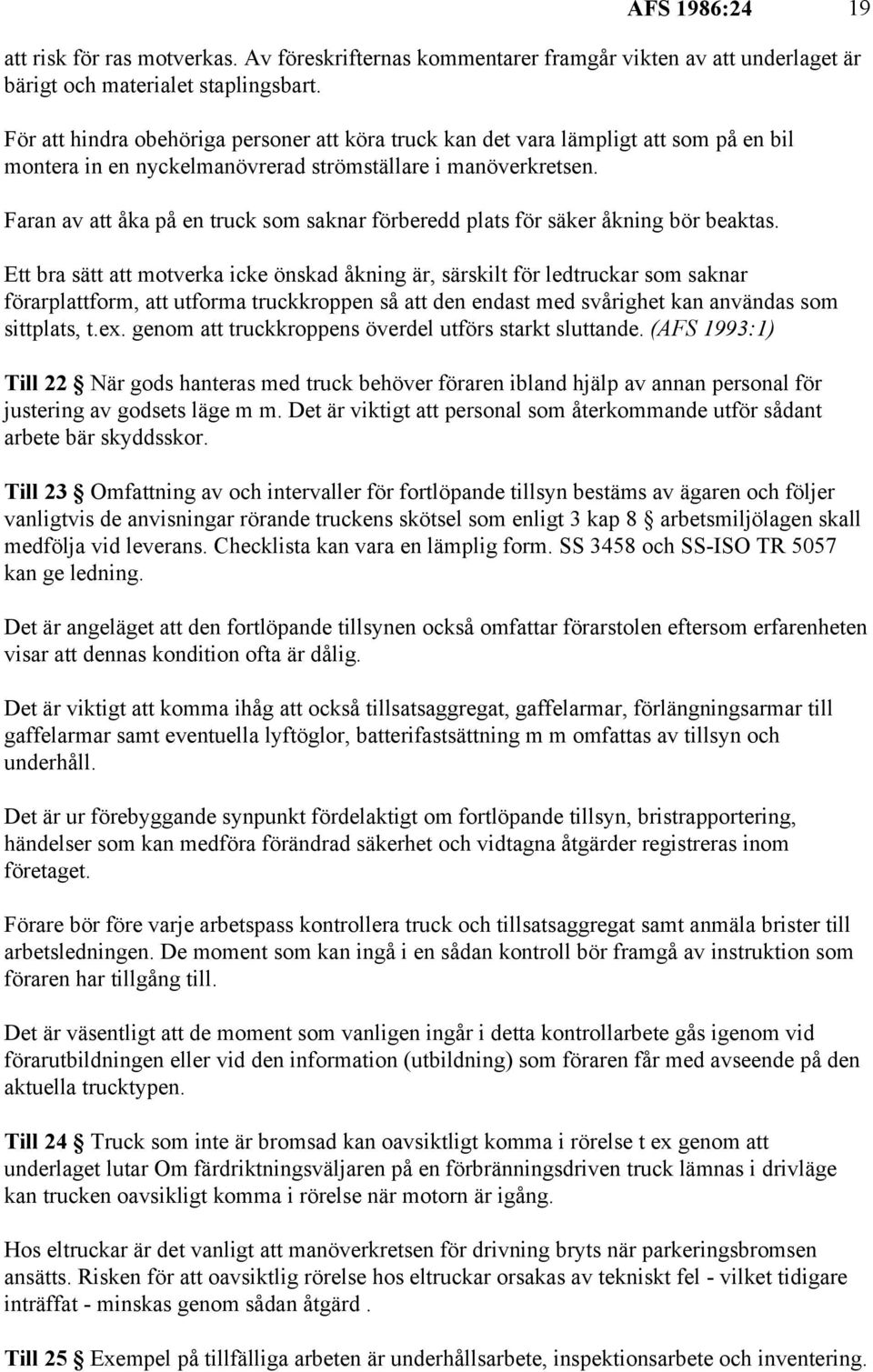 Faran av att åka på en truck som saknar förberedd plats för säker åkning bör beaktas.