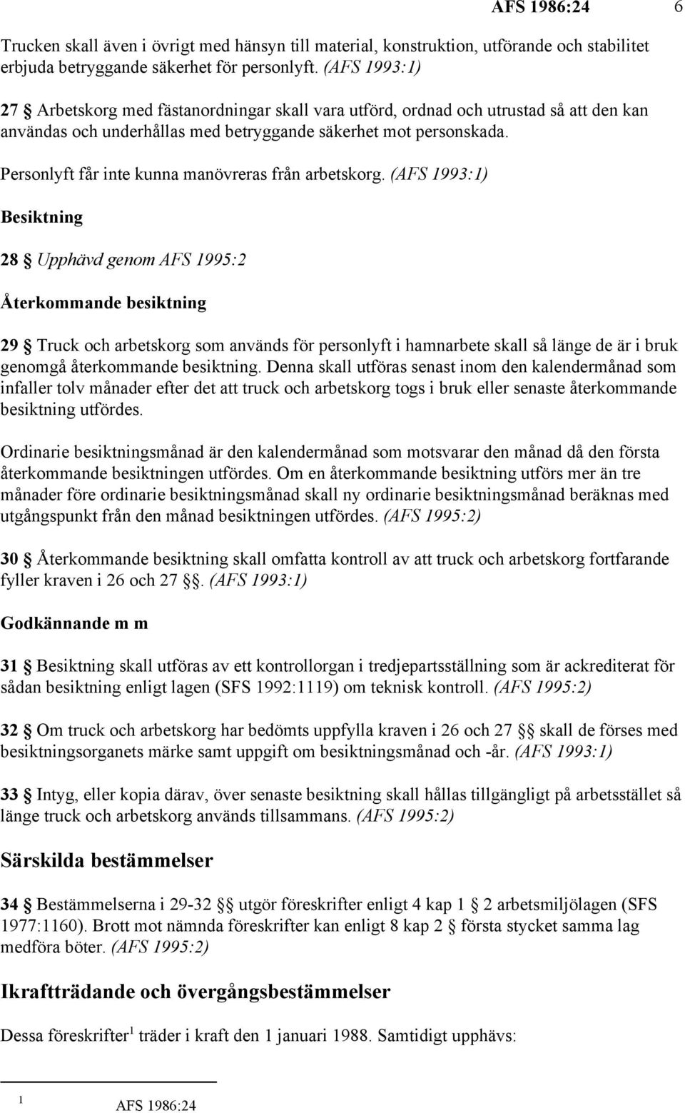 Personlyft får inte kunna manövreras från arbetskorg.
