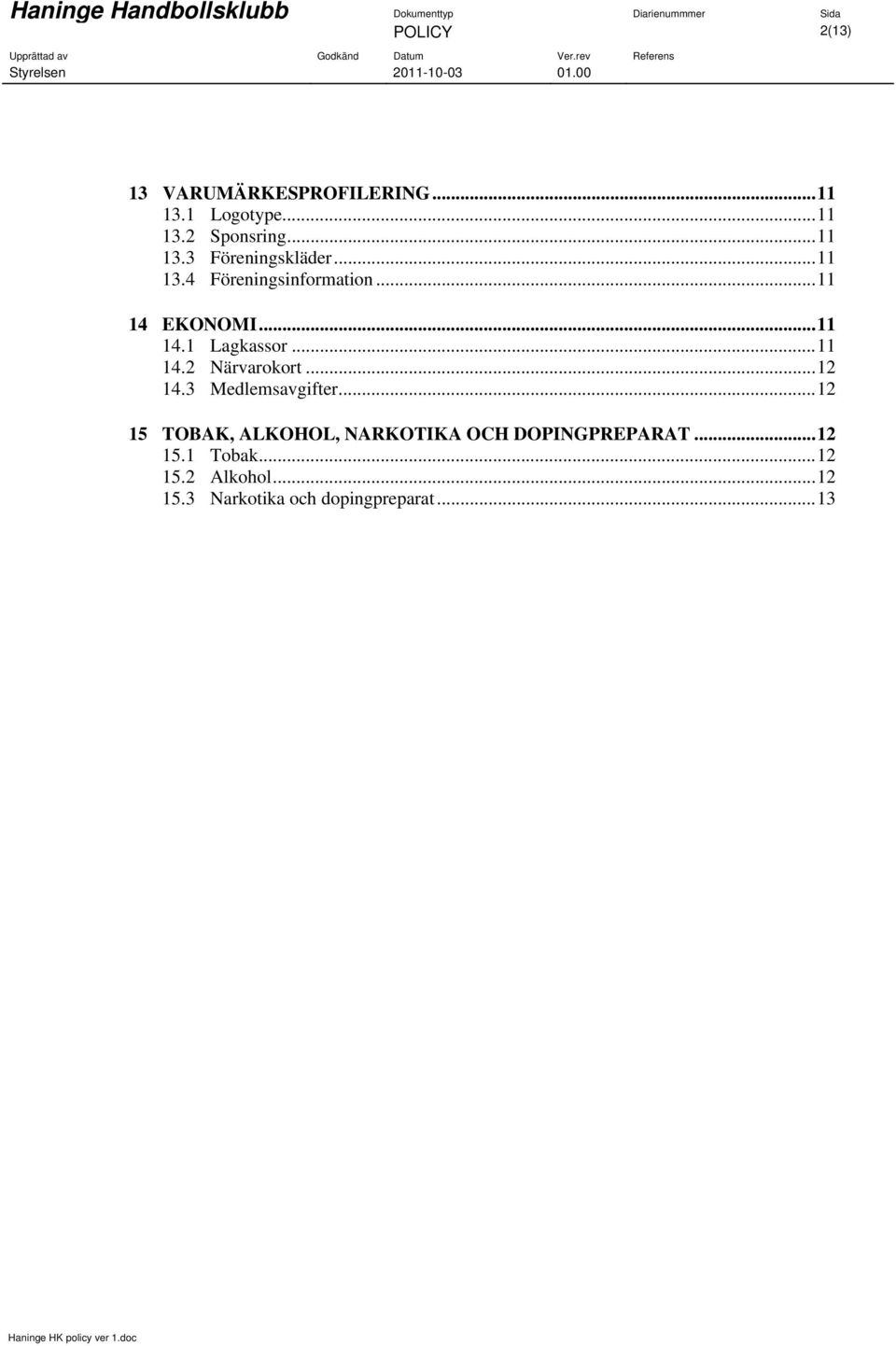 .. 12 14.3 Medlemsavgifter... 12 15 TOBAK, ALKOHOL, NARKOTIKA OCH DOPINGPREPARAT... 12 15.1 Tobak.