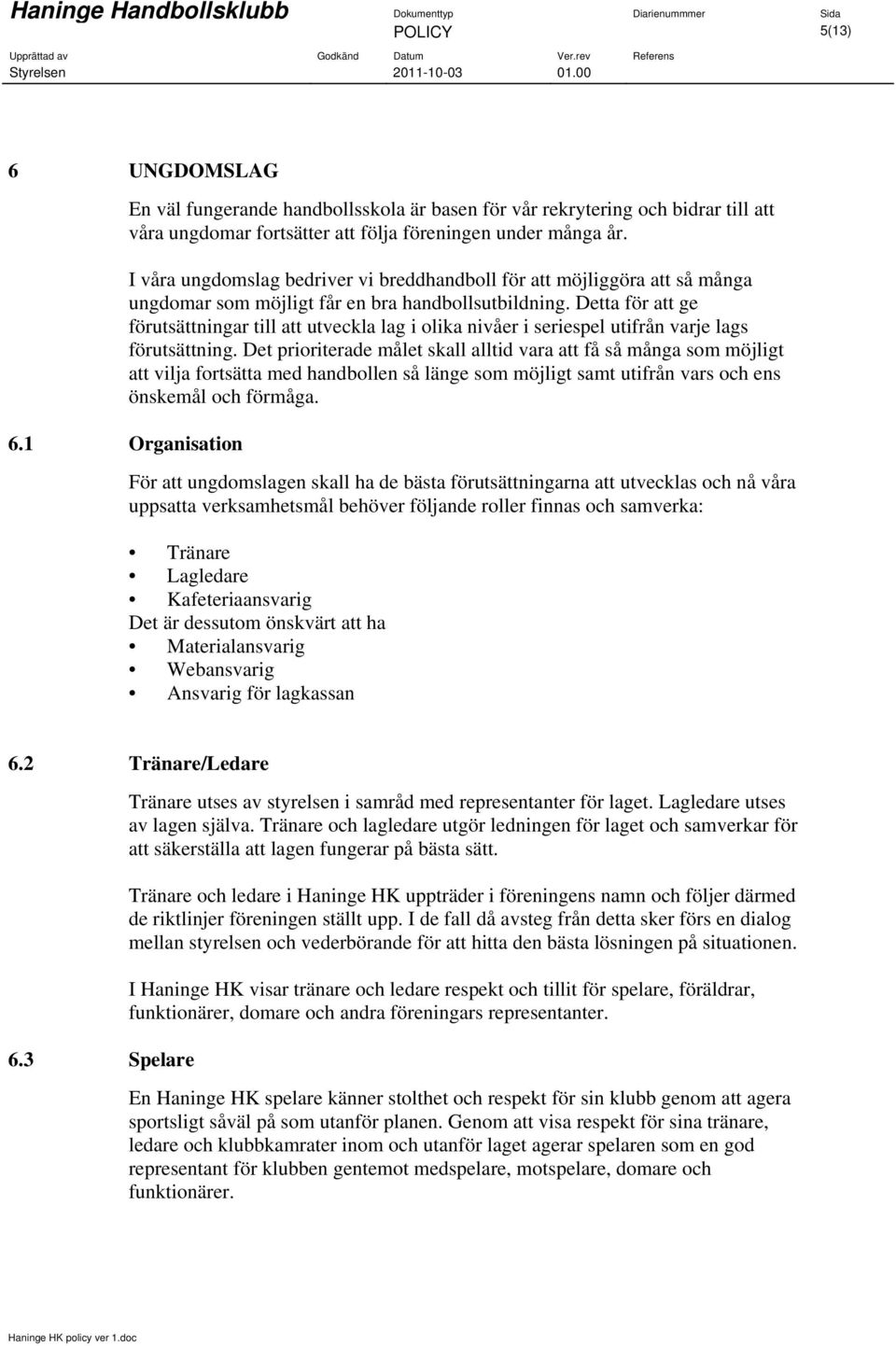 Detta för att ge förutsättningar till att utveckla lag i olika nivåer i seriespel utifrån varje lags förutsättning.