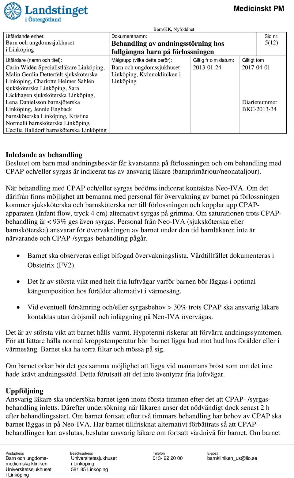 Om det därifrån finns möjlighet att bemanna med personal för övervakning av barnet på förlossningen kommer sjuksköterska och barnsköterska ner till förlossningen och kopplar upp CPAPapparaten (Infant