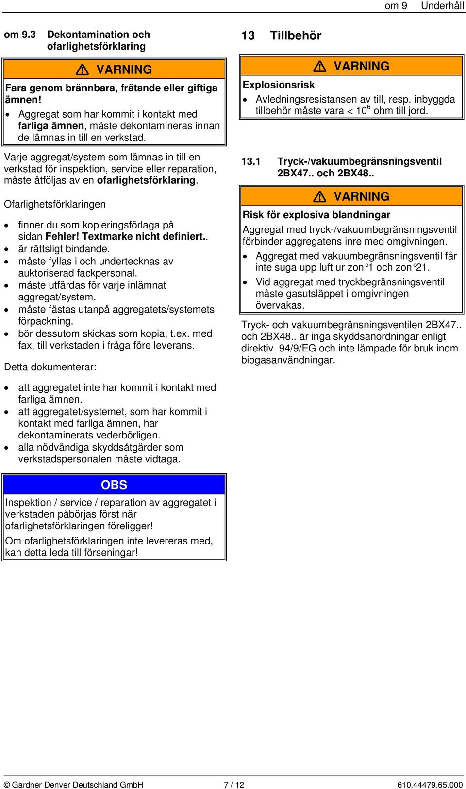 Varje aggregat/system som lämnas in till en verkstad för inspektion, service eller reparation, måste åtföljas av en ofarlighetsförklaring.